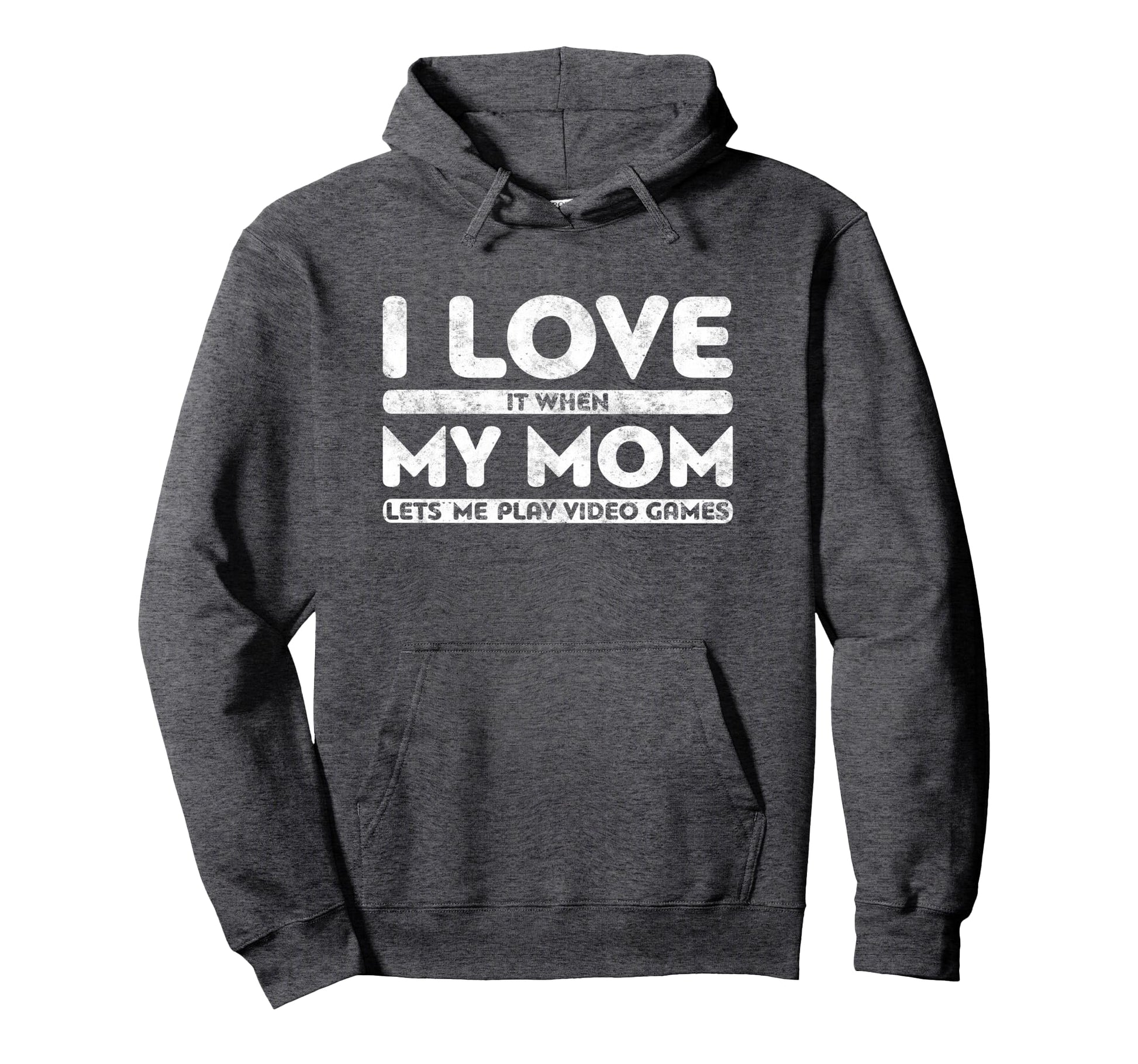 I Love It When My Mom Lets Me Play Hoodie - Fun Novelty Design for Adults - T-Shirt, Sweatshirt, Hoodie