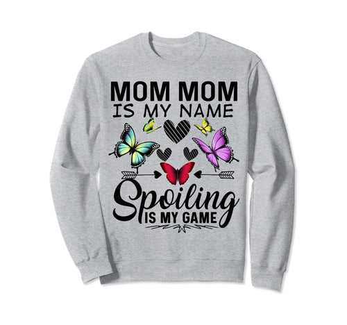 Mom Mom Is My Name Spoiling Is My Sweatshirt - Custom Art Print Unisex - T-Shirt, Sweatshirt, Hoodie