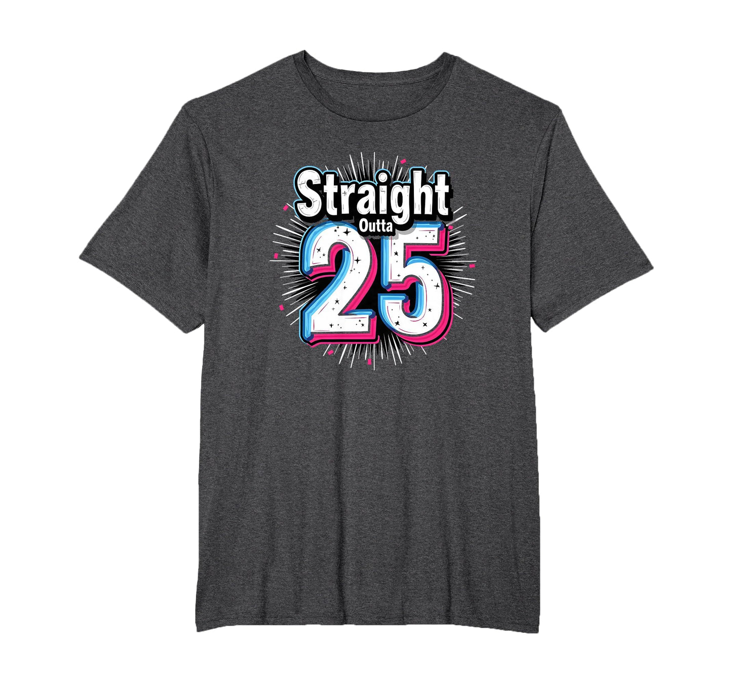 Straight Outta 25 Birthday Gift Fun Mens T-Shirt - Minimalist Print Unisex - T-Shirt, Sweatshirt, Hoodie