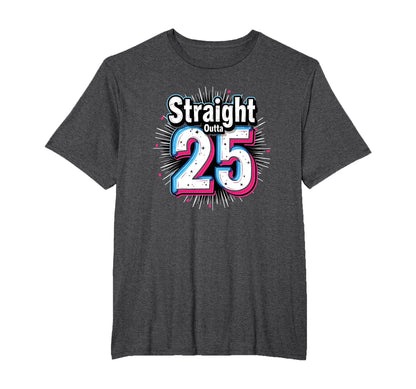 Straight Outta 25 Birthday Gift Fun Mens T-Shirt - Streetwear Style Unisex - T-Shirt, Sweatshirt, Hoodie