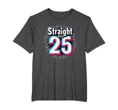 Straight Outta 25 Birthday Gift Fun Mens T-Shirt - Streetwear Style Unisex - T-Shirt, Sweatshirt, Hoodie