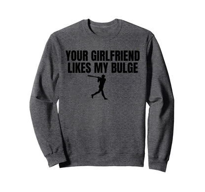 Your Girlfriend Likes My Bulge Sweatshirt - Custom Art Print for Adults - T-Shirt, Sweatshirt, Hoodie