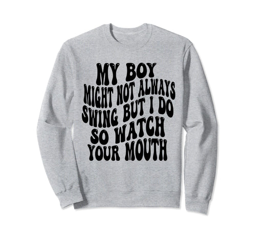 My Might Not Always Swing But I Do Sweatshirt - Novelty Apparel for Adults - T-Shirt, Sweatshirt, Hoodie