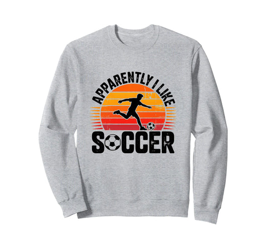 Apparently I Like Soccer Season Sweatshirt - Novelty Apparel for Adults - T-Shirt, Sweatshirt, Hoodie