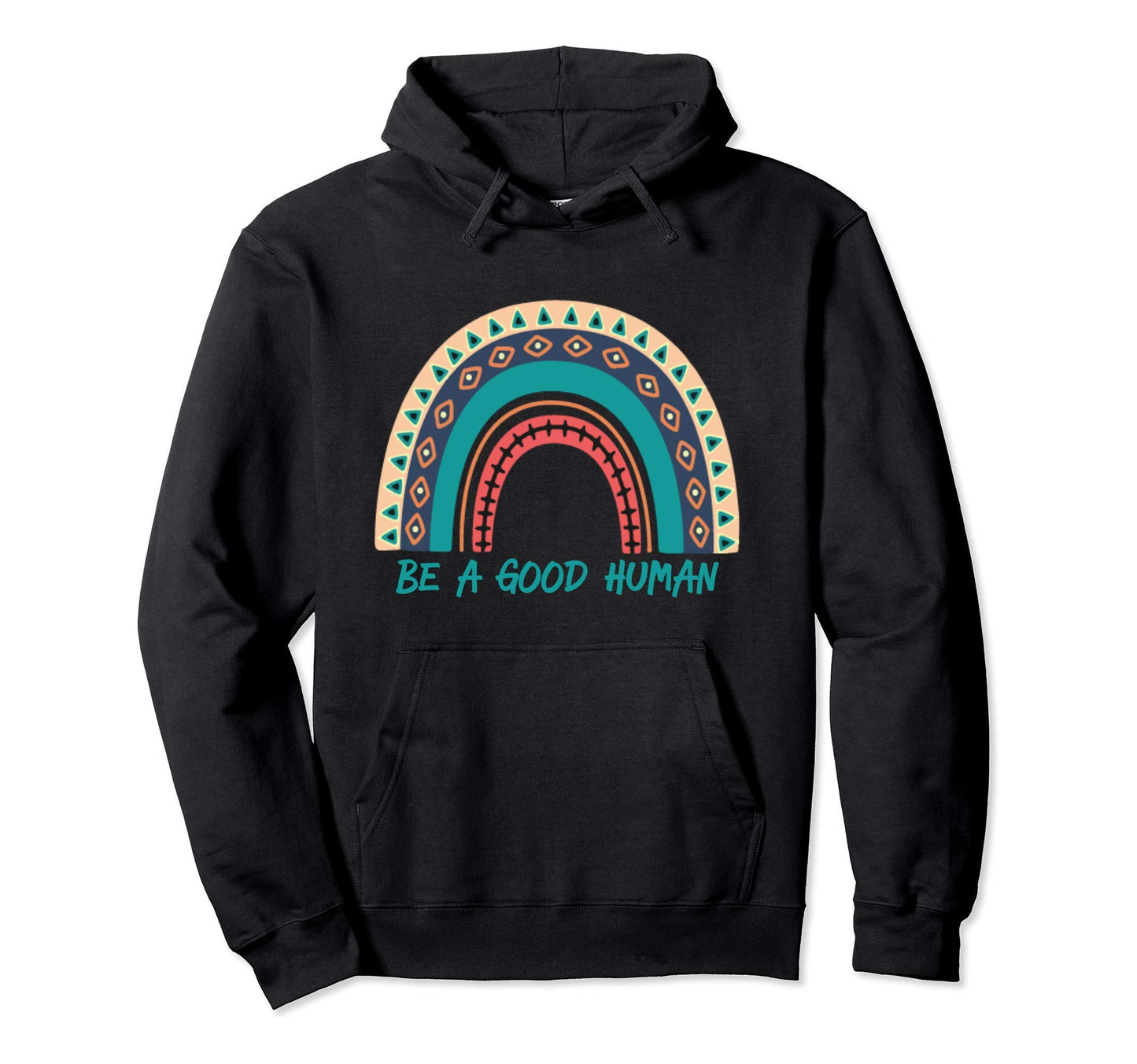 Be Good Human Rainbow Kindness Hoodie - Trendy Graphic Men Women - T-Shirt, Sweatshirt, Hoodie