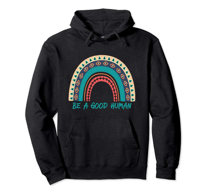 Be Good Human Rainbow Kindness Hoodie - Trendy Graphic Men Women - T-Shirt, Sweatshirt, Hoodie