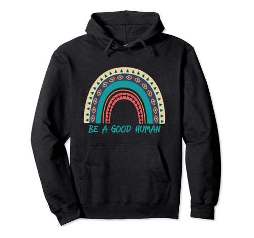 Be Good Human Rainbow Kindness Hoodie - Trendy Graphic Men Women - T-Shirt, Sweatshirt, Hoodie