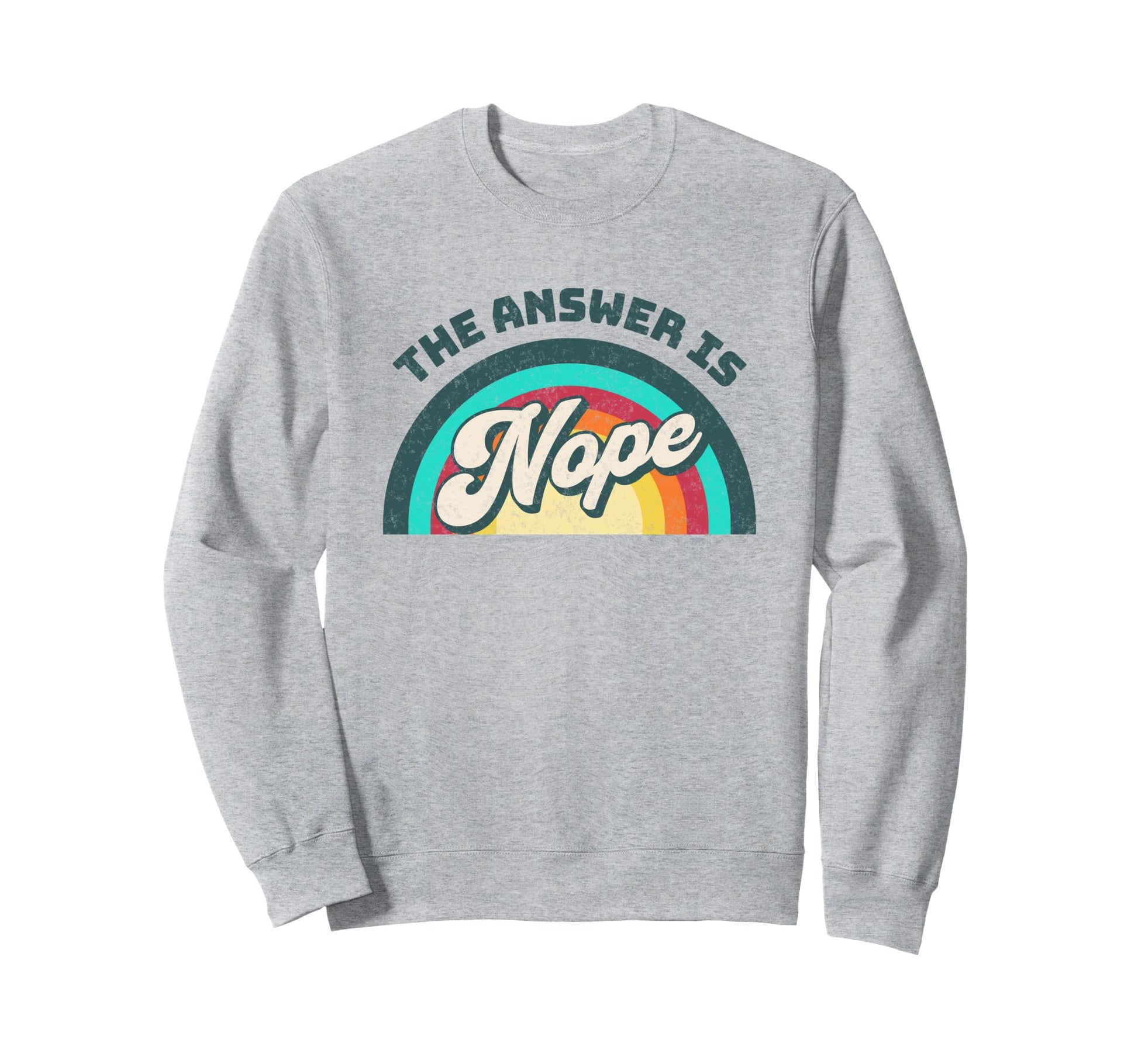 Answer Is Nope Rainbow Sweatshirt - Trendy Graphic Men Women - T-Shirt, Sweatshirt, Hoodie