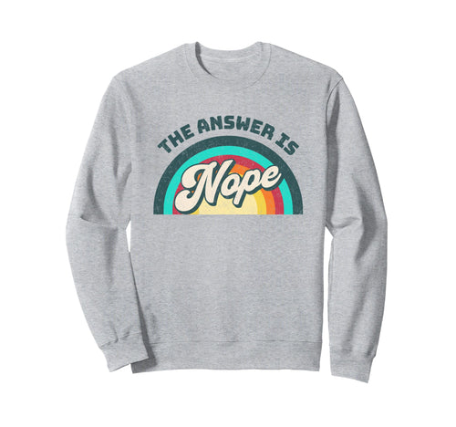 Answer Is Nope Rainbow Sweatshirt - Trendy Graphic Men Women - T-Shirt, Sweatshirt, Hoodie
