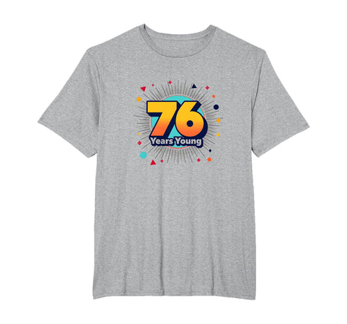 76 Years Young Birthday Gift Celebration T-Shirt - Trendy Graphic Unisex - T-Shirt, Sweatshirt, Hoodie