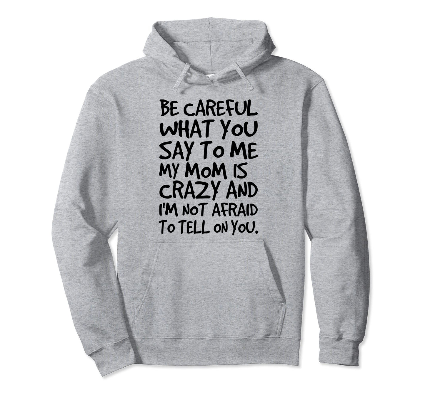 Be Careful What You Say To Me My Mom Hoodie - Aesthetic Graphic for Adults - T-Shirt, Sweatshirt, Hoodie