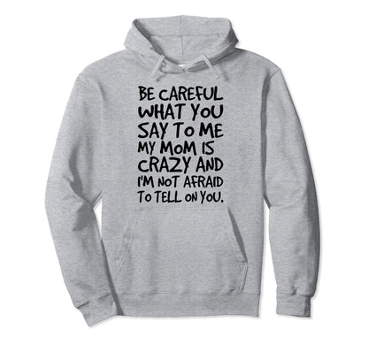 Be Careful What You Say To Me My Mom Hoodie - Aesthetic Graphic for Adults - T-Shirt, Sweatshirt, Hoodie