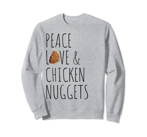 Peace Love And Chicken Nuggets Sweatshirt - Graphic Print Men Women - T-Shirt, Sweatshirt, Hoodie