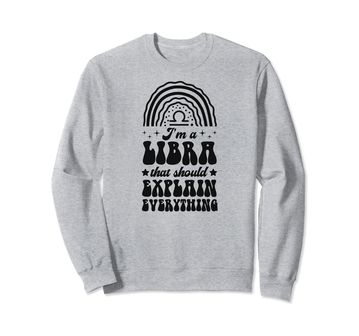 Im Libra That Should Explain Sweatshirt - Aesthetic Graphic Men Women - T-Shirt, Sweatshirt, Hoodie