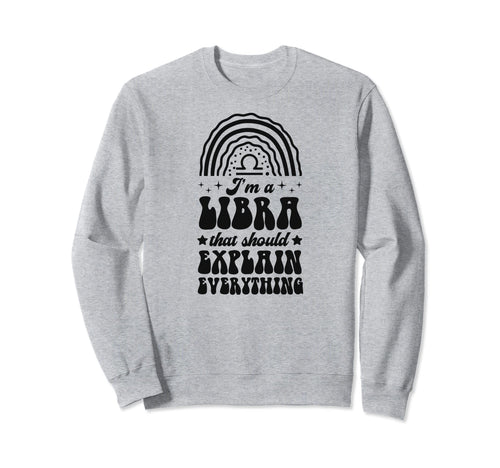 Im Libra That Should Explain Sweatshirt - Aesthetic Graphic Men Women - T-Shirt, Sweatshirt, Hoodie