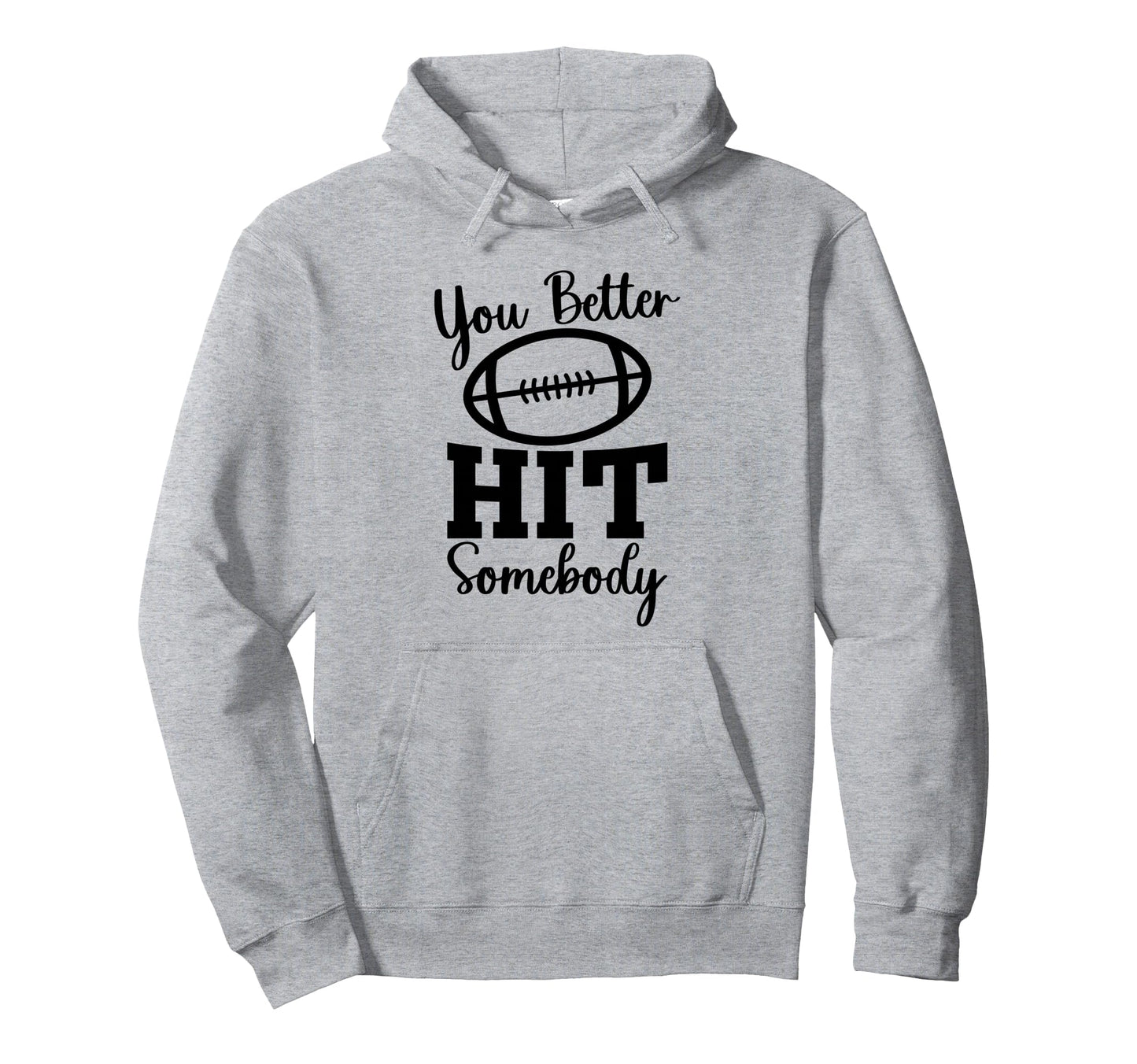 You Better Hit Somebody Football Mom Hoodie - Aesthetic Graphic for Adults - T-Shirt, Sweatshirt, Hoodie