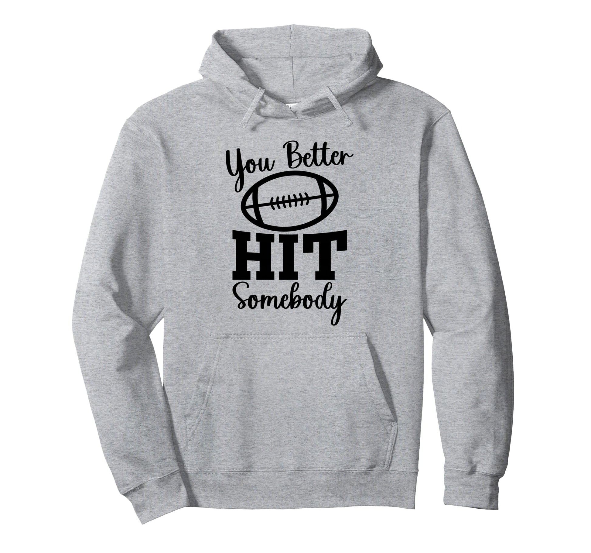 You Better Hit Somebody Football Mom Hoodie - Aesthetic Graphic for Adults - T-Shirt, Sweatshirt, Hoodie