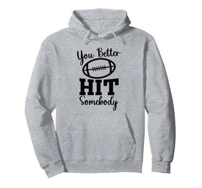 You Better Hit Somebody Football Mom Hoodie - Aesthetic Graphic for Adults - T-Shirt, Sweatshirt, Hoodie