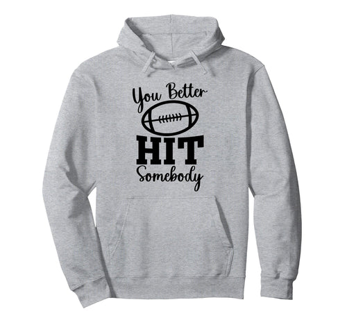 You Better Hit Somebody Football Mom Hoodie - Aesthetic Graphic for Adults - T-Shirt, Sweatshirt, Hoodie