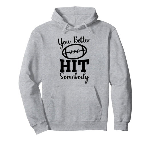 You Better Hit Somebody Football Mom Hoodie - Aesthetic Graphic for Adults - T-Shirt, Sweatshirt, Hoodie
