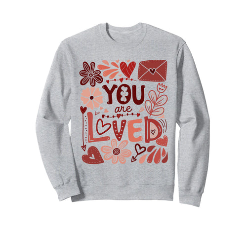 You Are Loved Boho Valentine Floral Sweatshirt - Trendy Graphic Unisex - T-Shirt, Sweatshirt, Hoodie