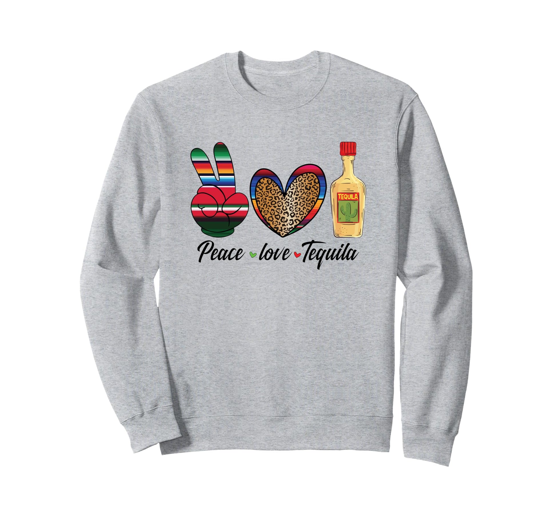 Peace Love Tequila Mexican Sweatshirt - Casual Everyday Wear Men Women - T-Shirt, Sweatshirt, Hoodie