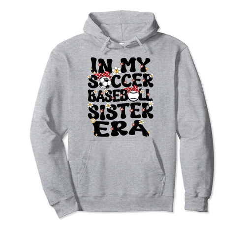 My Soccer Baseball Sister Era Baseball Hoodie - Fun Novelty Design Unisex - T-Shirt, Sweatshirt, Hoodie