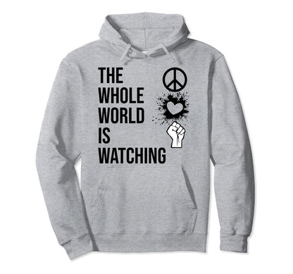 Whole World Is Watching Activist Hoodie - Casual Everyday Wear Men Women - T-Shirt, Sweatshirt, Hoodie