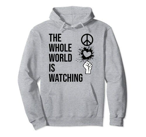 Whole World Is Watching Activist Hoodie - Casual Everyday Wear Men Women - T-Shirt, Sweatshirt, Hoodie