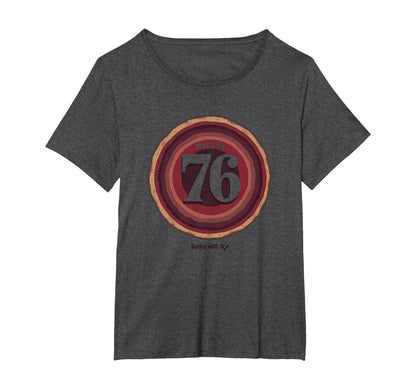 Made 76 Better Age Birthday Gift Womens T-Shirt - Trendy Graphic Men Women - T-Shirt, Sweatshirt, Hoodie