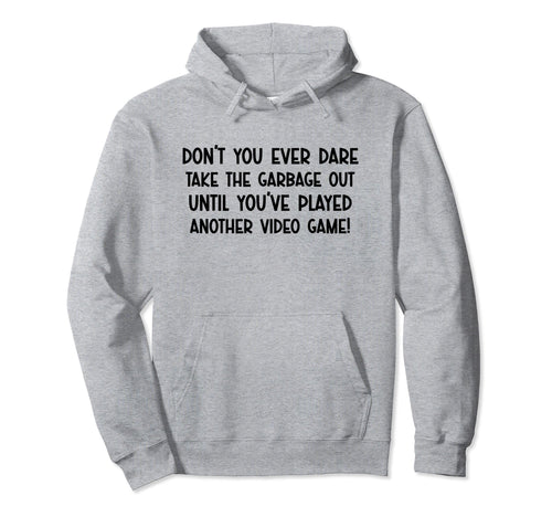 Dont You Ever Dare Funny Playing Video Hoodie - Trendy Graphic for Adults - T-Shirt, Sweatshirt, Hoodie