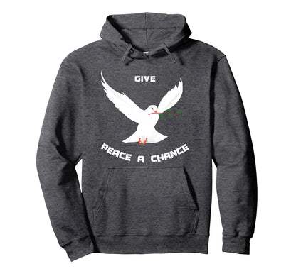 Give Peace Chance Peace World Hoodie - Casual Everyday Wear Men Women - T-Shirt, Sweatshirt, Hoodie