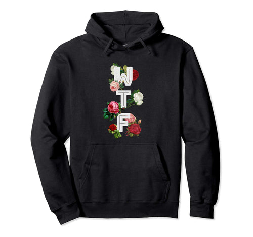 Wtf What Fuck Roses 90S Funny Hoodie - Streetwear Style for Adults - T-Shirt, Sweatshirt, Hoodie