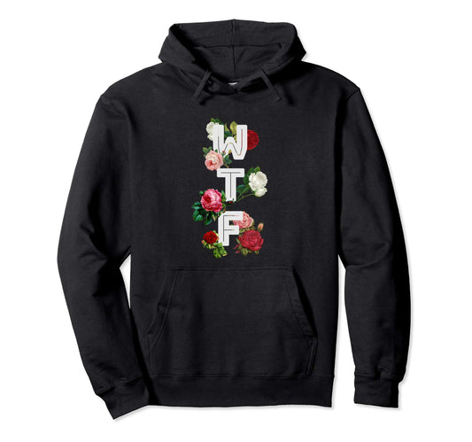 Wtf What Fuck Roses 90S Funny Hoodie - Streetwear Style for Adults - T-Shirt, Sweatshirt, Hoodie