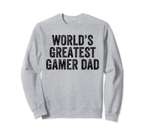 Worlds Greatest Gamer Dad Funny Dad Sweatshirt - Graphic Print Men Women - T-Shirt, Sweatshirt, Hoodie