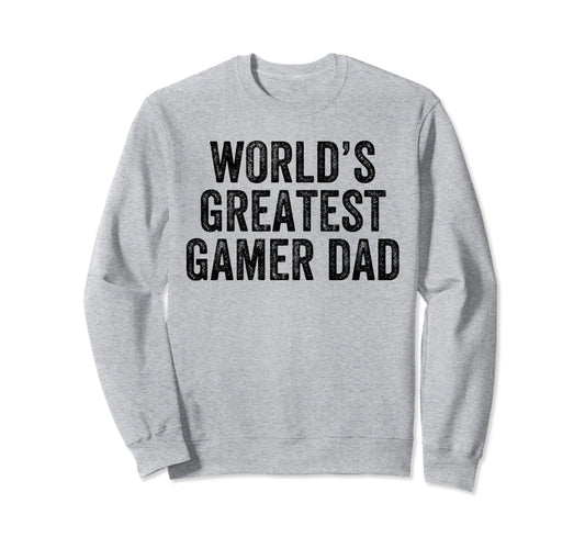 Worlds Greatest Gamer Dad Funny Dad Sweatshirt - Graphic Print Men Women - T-Shirt, Sweatshirt, Hoodie