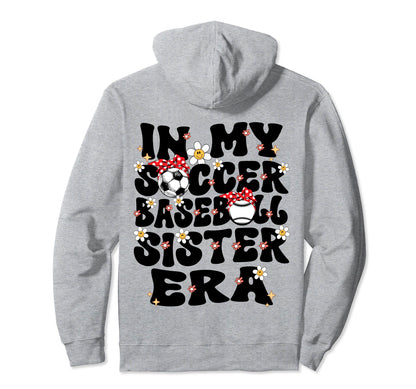 My Soccer Baseball Sister Era Baseball Hoodie - Graphic Print Unisex - T-Shirt, Sweatshirt, Hoodie