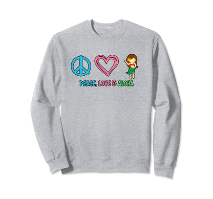 Peace Love And Aloha Hawaii Hula Dancer Sweatshirt - Novelty Apparel Unisex - T-Shirt, Sweatshirt, Hoodie