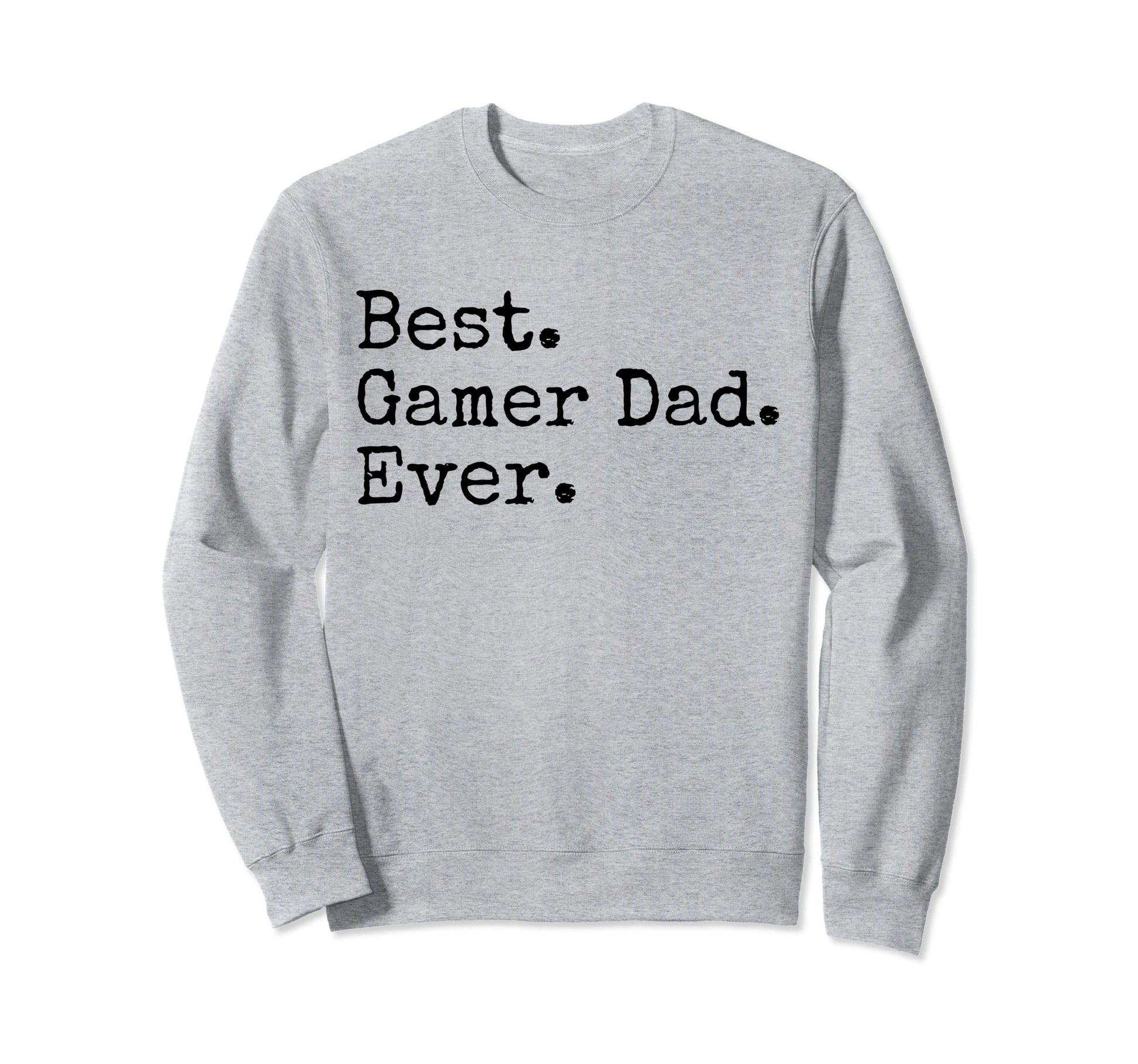Best Gamer Dad Ever Funny Dad Joke Sweatshirt - Trendy Graphic Men Women - T-Shirt, Sweatshirt, Hoodie