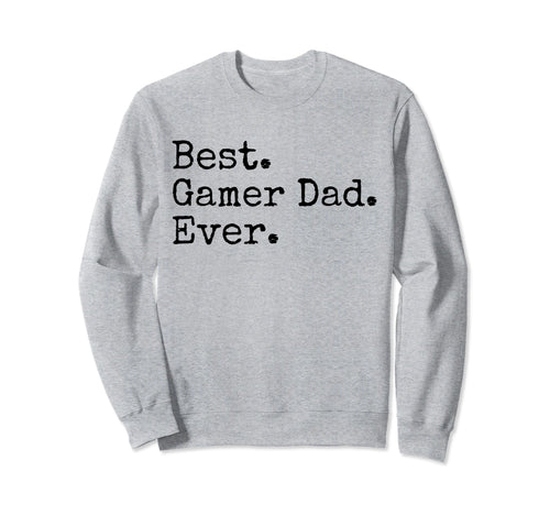 Best Gamer Dad Ever Funny Dad Joke Sweatshirt - Trendy Graphic Men Women - T-Shirt, Sweatshirt, Hoodie