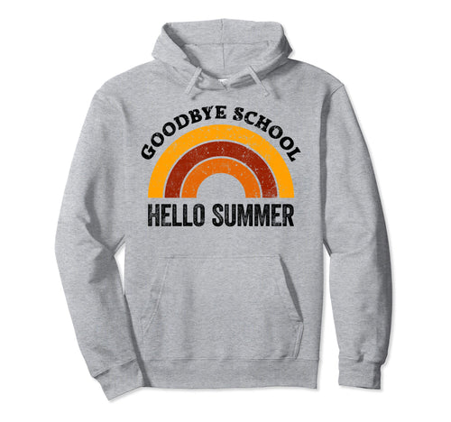 Goodbye School Teacher Rainbow Hello Hoodie - Trendy Graphic Men Women - T-Shirt, Sweatshirt, Hoodie