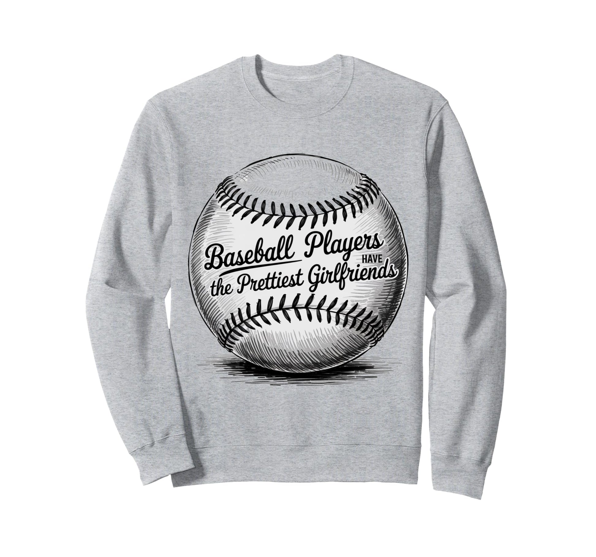 Baseball Players Have Prettiest Sweatshirt - Streetwear Style Men Women - T-Shirt, Sweatshirt, Hoodie