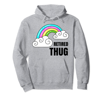 Retired Thug Shirts Rainbow Funny Sarcastic Hoodie - Graphic Print Unisex - T-Shirt, Sweatshirt, Hoodie