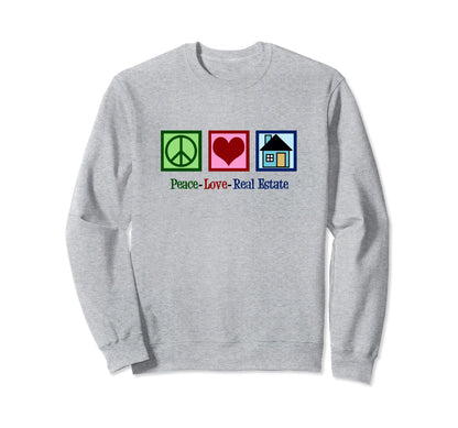 Peace Love Real Estate Sweatshirt - Casual Everyday Wear Men Women - T-Shirt, Sweatshirt, Hoodie