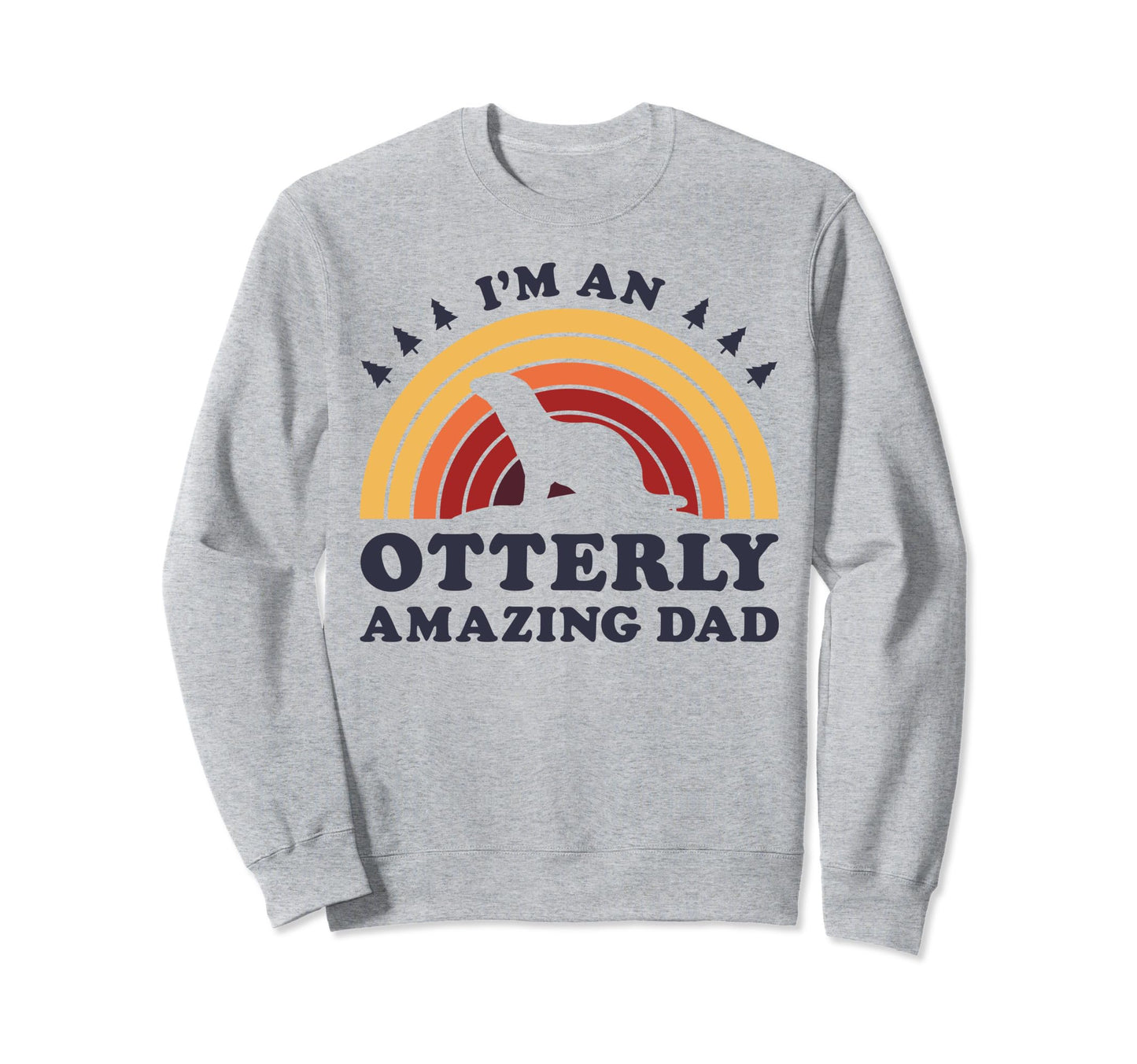 Im Otterly Amazing Dad Otter Fathers Sweatshirt - Streetwear Style Unisex - T-Shirt, Sweatshirt, Hoodie