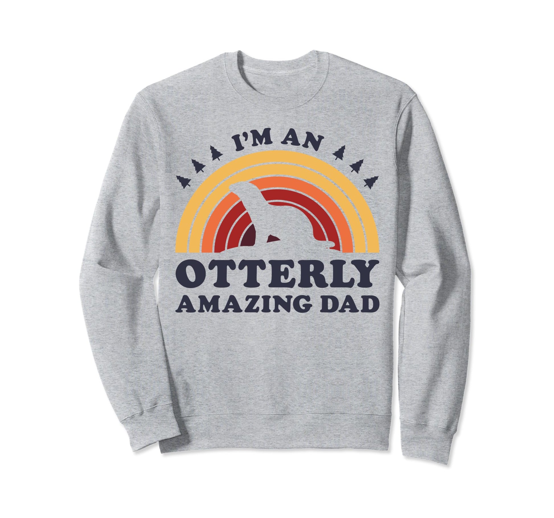 Im Otterly Amazing Dad Otter Fathers Sweatshirt - Streetwear Style Unisex - T-Shirt, Sweatshirt, Hoodie