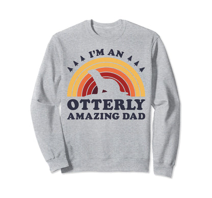 Im Otterly Amazing Dad Otter Fathers Sweatshirt - Streetwear Style Unisex - T-Shirt, Sweatshirt, Hoodie