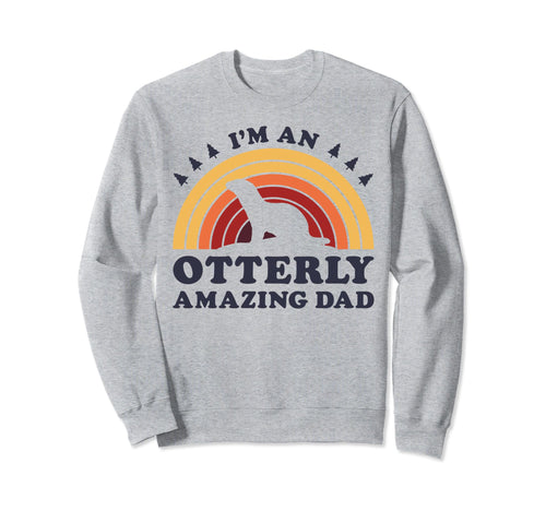 Im Otterly Amazing Dad Otter Fathers Sweatshirt - Streetwear Style Unisex - T-Shirt, Sweatshirt, Hoodie