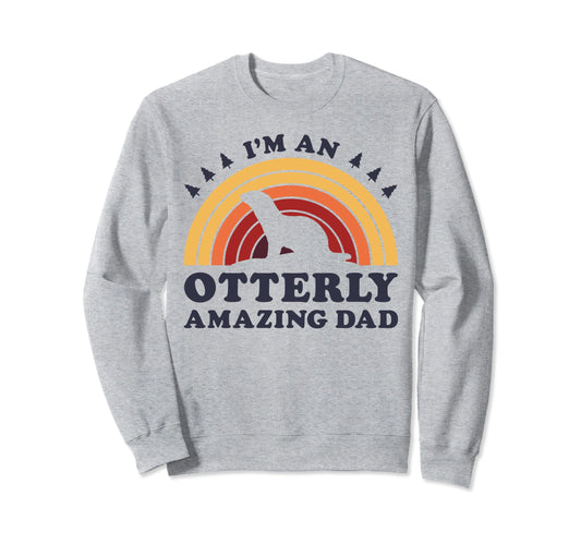 Im Otterly Amazing Dad Otter Fathers Sweatshirt - Streetwear Style Unisex - T-Shirt, Sweatshirt, Hoodie