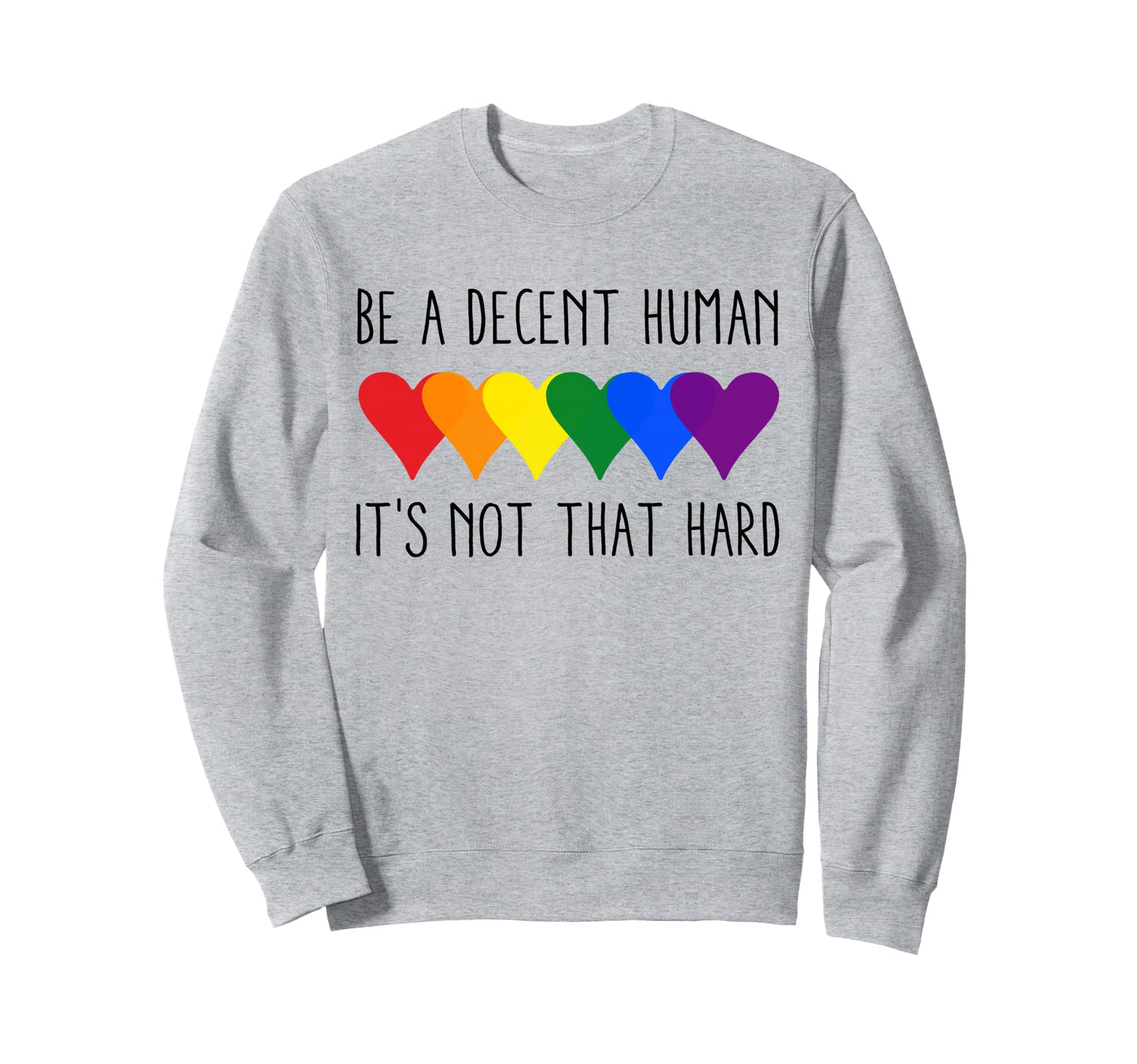 Be Decent Human Lgbt Rainbow Sweatshirt - Aesthetic Graphic for Adults - T-Shirt, Sweatshirt, Hoodie